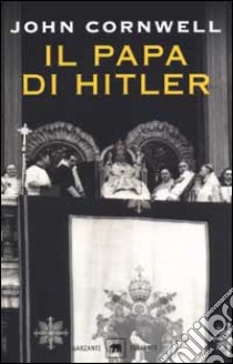 Il Papa di Hitler. La storia segreta di Pio XII libro di Cornwell John