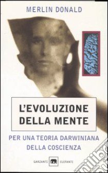 L'evoluzione della mente. Per una teoria darwiniana della coscienza libro di Donald Merlin