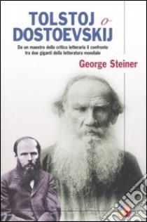 Tolstoj o Dostoevskij libro di Steiner George