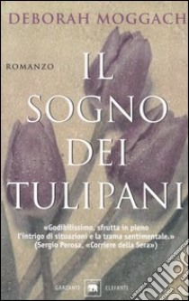 Il sogno dei tulipani libro di Moggach Deborah