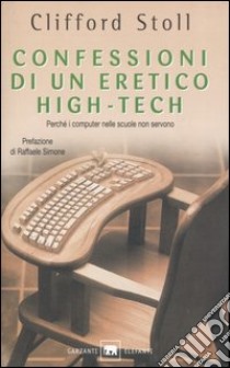 Confessioni di un eretico high-tech libro di Stoll Clifford