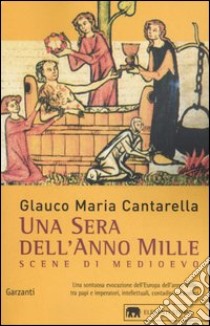 Una sera dell'anno Mille. Scene di Medioevo libro di Cantarella Glauco Maria