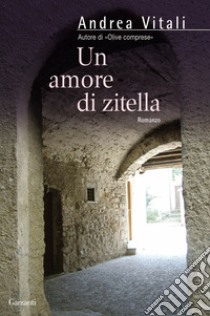 Un amore di zitella libro di Vitali Andrea