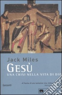 Gesù. Una crisi nella vita di Dio libro di Miles Jack