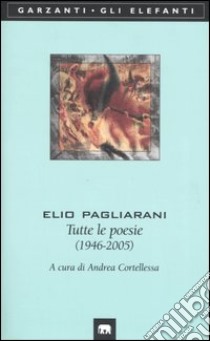 Tutte le poesie (1946-2005) libro di Pagliarani Elio; Cortellessa A. (cur.)