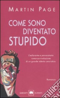 Come sono diventato stupido libro di Page Martin