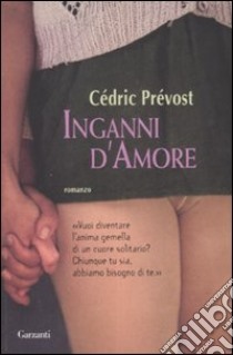 Inganni d'amore libro di Cédric Prévost