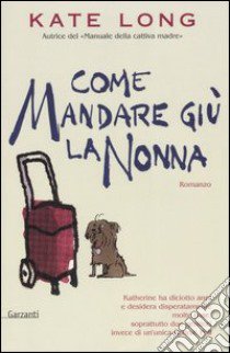 Come mandare giù la nonna libro di Long Kate