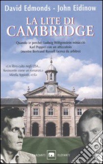 La lite di Cambridge. Quando (e perché) Ludwig Wittgenstein minacciò Karl Popper con un attizzatoio (mentre Bertrand Russell faceva da arbitro) libro di Edmonds David; Eidinow John