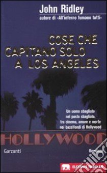 Cose che capitano solo a Los Angeles libro di Ridley John