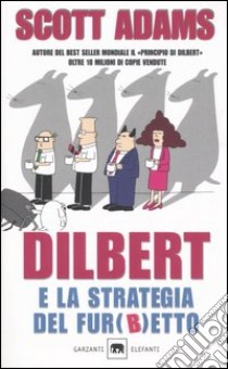 Dilbert e la strategia del fur(b)etto libro di Adams Scott