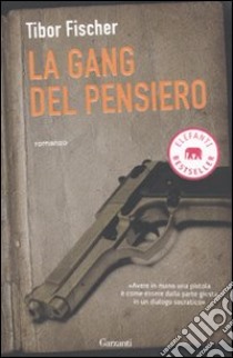 La Gang del pensiero ovvero La zetetica e l'arte della rapina in banca libro di Fischer Tibor