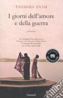 I Giorni dell'amore e della guerra libro di Anam Tahmima