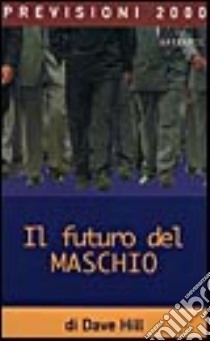 Il futuro del maschio libro di Hill David