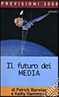 Il futuro dei media libro di Barwise Patrick, Hammond Kathy