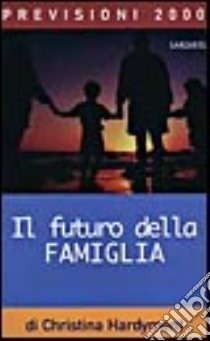 Il futuro della famiglia libro di Hardyment Christina