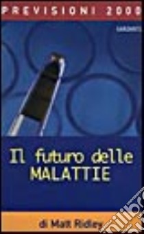 Il futuro delle malattie libro di Ridley Matt