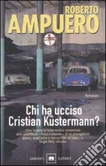 Chi ha ucciso Cristian Kustermann? libro di Ampuero Roberto