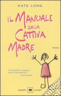 Il manuale della cattiva madre libro di Long Kate