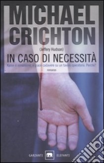 In caso di necessità libro di Crichton Michael