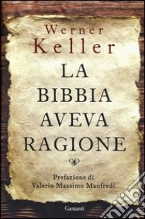 La Bibbia aveva ragione libro di Keller Werner; Rehork J. (cur.)