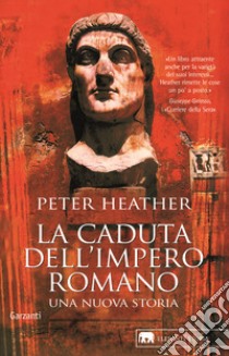 La caduta dell'impero romano. Una nuova storia libro di Heather Peter