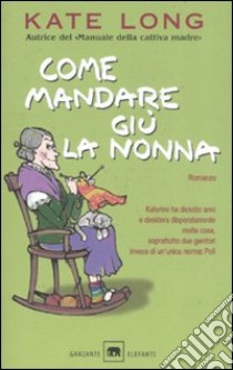 Come mandare giù la nonna libro di Long Kate