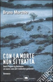 Con la morte non si tratta libro di Morchio Bruno