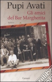 Gli amici del Bar Margherita libro di Avati Pupi