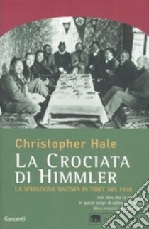 La crociata di Himmler. La spedizione nazista in Tibet nel 1938 libro di Hale Christopher