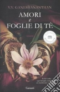 Amori e foglie di tè libro di Ganeshananthan V. V.