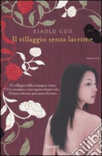 Il villaggio senza lacrime libro di Guo Xiaolu