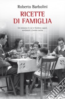 Ricette di famiglia libro di Barbolini Roberto