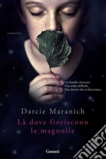 Là dove fioriscono le magnolie libro di Maranich Darcie