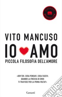 Io amo. Piccola filosofia dell'amore libro di Mancuso Vito