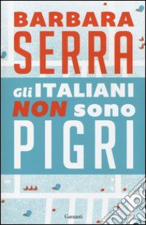 Gli italiani non sono pigri libro di Serra Barbara