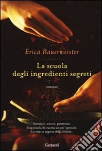 La scuola degli ingredienti segreti libro di Bauermeister Erica