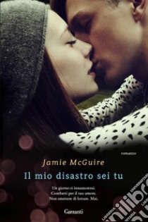 Il mio disastro sei tu libro di McGuire Jamie