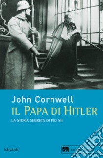 Il papa di Hitler. La storia segreta di Pio XII libro di Cornwell John