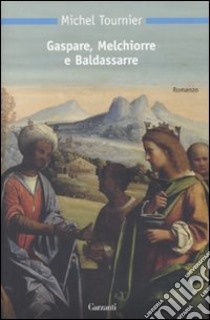 Gaspare; Melchiorre e Baldassarre libro di Tournier Michel