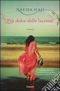 Più dolce delle lacrime libro di Haji Nafisa