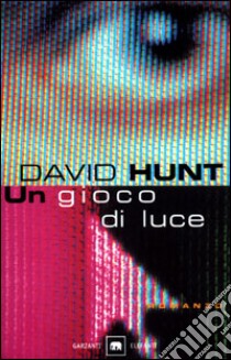 Un gioco di luce libro di Hunt David