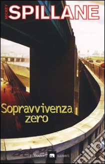 Sopravvivenza zero libro di Spillane Mickey