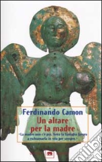 Un altare per la madre libro di Camon Ferdinando