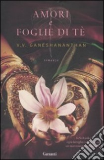 Amori e foglie di tè libro di Ganeshananthan V. V.