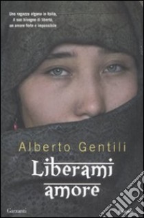 Liberami amore libro di Gentili Alberto