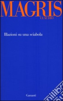 Illazioni su una sciabola libro di Magris Claudio