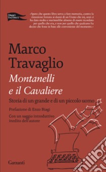 Montanelli e il Cavaliere. Storia di un grande e di un piccolo uomo libro di Travaglio Marco