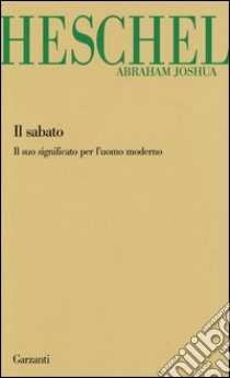 Il sabato. Il suo significato per l'uomo moderno libro di Heschel Abraham Joshua