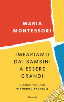 Impariamo dai bambini a essere grandi libro di Montessori Maria